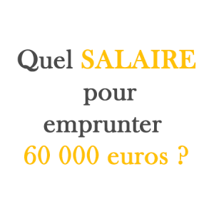 quel salaire pour emprunter 60 000 euros